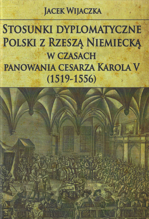 Stosunki dyplomatyczne Polski z Rzeszą Niemiecką w czasach panowania cesarza Karola V (1519-1556) Stosunki dyplomatyczne Polski z Rzeszą Niemiecką w czasach panowania cesarza Karola V (1519-1556)
