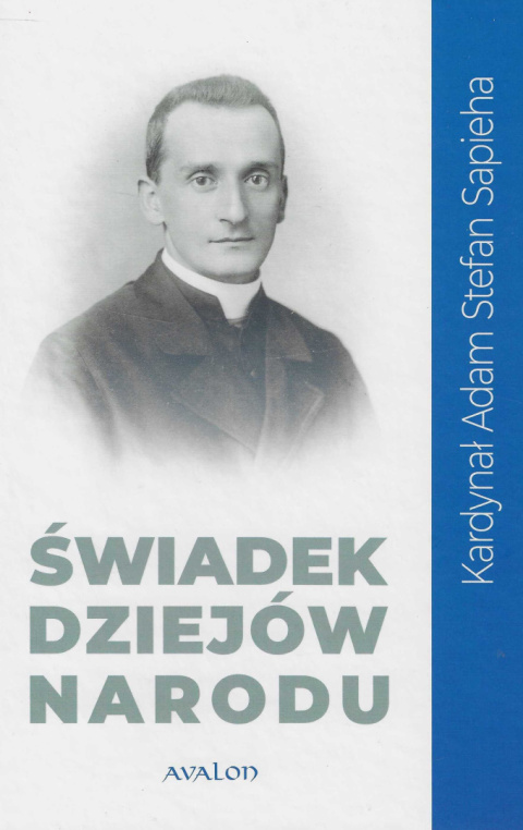 Świadek dziejów narodu. Kardynał Adam Stefan Sapieha (1867-1951) w dokumentach archiwalnych. Tom II. Działalność organizacyjno..