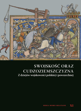 Swojskość oraz cudzoziemszczyzna. Z dziejów wojskowości polskiej i powszechnej