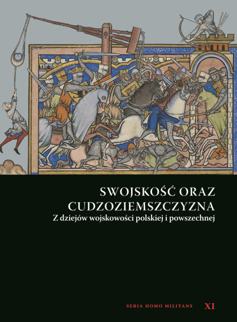 Swojskość oraz cudzoziemszczyzna. Z dziejów wojskowości polskiej i powszechnej Swojskość oraz cudzoziemszczyzna. Z dziejów wojskowości polskiej i powszechnej