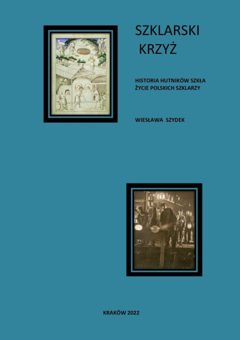 Szklarski krzyż. Historia hutników szkła, życie polskich szklarzy