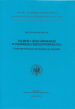 Talmud i jego drukarze w pierwszej Rzeczypospolitej. Z dziejów przekazu religijnego w judaizmie
