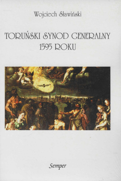 Toruński synod generalny 1595 roku. Z dziejów polskiego protestantyzmu w drugiej połowie XVI wieku Toruński synod generalny 1595 roku. Z dziejów polskiego protestantyzmu w drugiej połowie XVI wieku