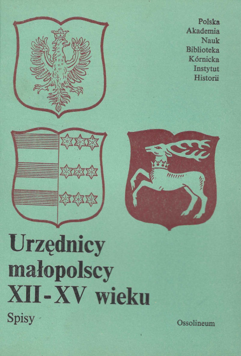 Urzędnicy małopolscy XII-XV wieku. Spisy Urzędnicy małopolscy XII-XV wieku. Spisy