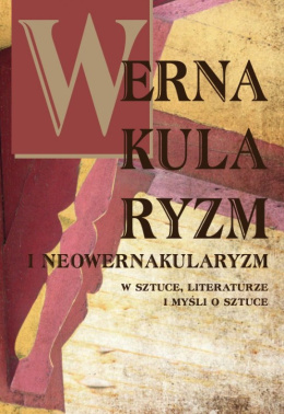 Wernakularyzm i neowernakularyzm w sztuce, literaturze i myśli o sztuce