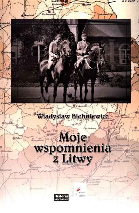 Władysław Bichniewicz. Moje wspomnienia z Litwy Władysław Bichniewicz. Moje wspomnienia z Litwy