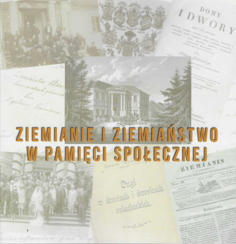 Ziemianie i ziemiaństwo w pamięci społecznej Ziemianie i ziemiaństwo w pamięci społecznej