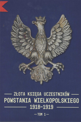 Złota Księga uczestników Powstania Wielkopolskiego 1918-1919, tom 1