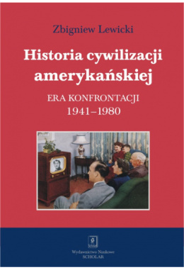 Historia cywilizacji amerykańskiej. Tom 4. Era konfrontacji 1941-1980