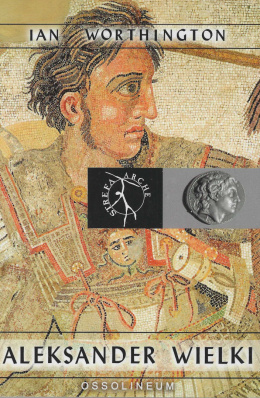 Aleksander Wielki. Człowiek i bóg