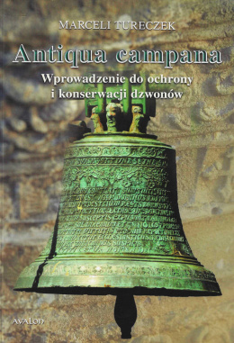 Antiqua campana. Wprowadzenie do ochrony i konserwacji dzwonów