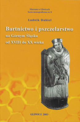 Bartnictwo i pszczelarstwo na Górnym Śląsku od XVIII do XX wieku