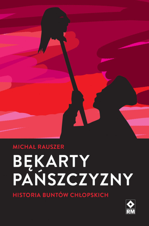Bękarty pańszczyzny. Historia buntów chłopskich Bękarty pańszczyzny. Historia buntów chłopskich