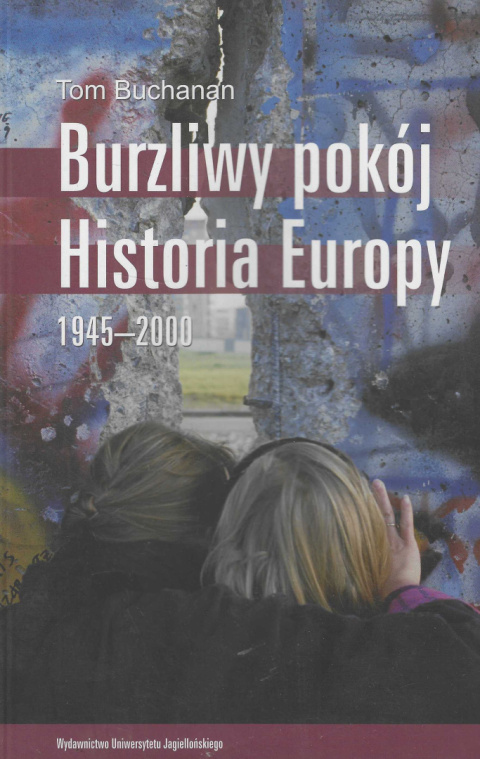 Burzliwy pokój. Historia Europy 1945-2000 Burzliwy pokój. Historia Europy 1945-2000
