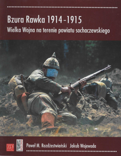Bzura Rawka 1914-1915 Wielka Wojna na terenie powiatu sochaczewskiego Bzura Rawka 1914-1915 Wielka Wojna na terenie powiatu sochaczewskiego