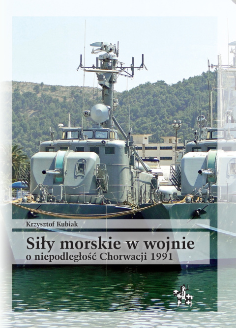 Siły morskie w wojnie o niepodległość Chorwacji 1991. Uwarunkowania i przebieg działań Siły morskie w wojnie o niepodległość Chorwacji 1991. Uwarunkowania i przebieg działań