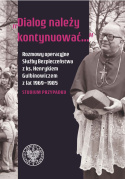 Dialog należy kontynuować...Rozmowy operacyjne Służby Bezpieczeństwa z ks. Henrykiem Gulbinowiczem z lat 1969-1985...