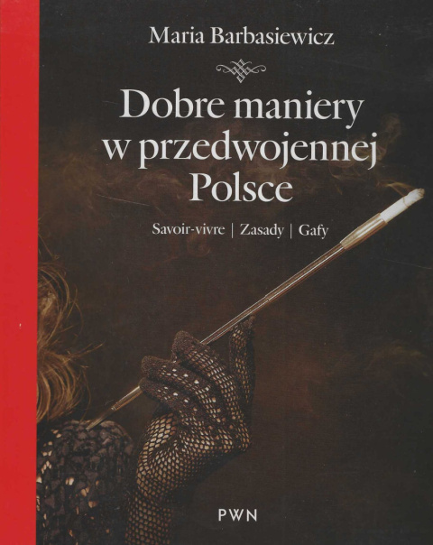 Dobre maniery w przedwojennej Polsce. Savoir-vivre. Zasady. Gafy Dobre maniery w przedwojennej Polsce. Savoir-vivre. Zasady. Gafy