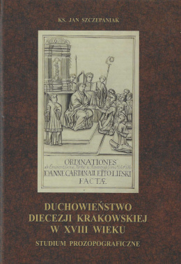 Duchowieństwo diecezji krakowskiej w XVIII wieku. Studium prozopograficzne