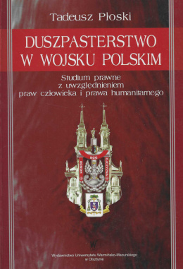 Duszpasterstwo w Wojsku Polskim. Studium prawne z uwzględnieniem praw człowieka i prawa humanitarnego