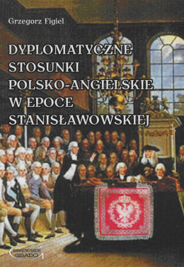 Dyplomatyczne stosunki polsko-angielskie w epoce stanisławowskiej