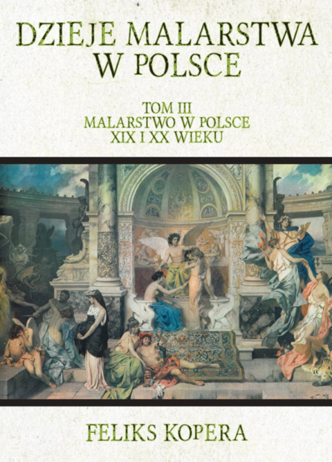 Dzieje malarstwa w Polsce. Tom III. Malarstwo w Polsce XIX i XX wieku