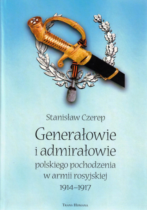 Generałowie i admirałowie polskiego pochodzenia w armii rosyjskiej 1914-1917 Generałowie i admirałowie polskiego pochodzenia w armii rosyjskiej 1914-1917