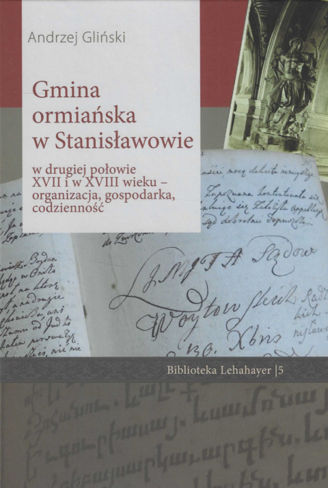 Gmina ormiańska w Stanisławowie w drugiej połowie XVII i w XVIII wieku - organizacja, gospodarka, codzienność