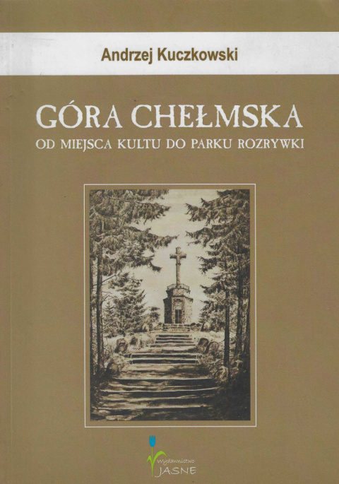 Góra Chełmska. Od miejsca kultu do parku rozrywki