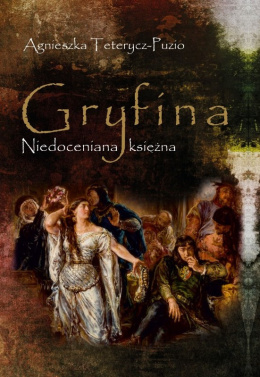 Gryfina. Niedoceniana księżna (1244/49-1303/09)