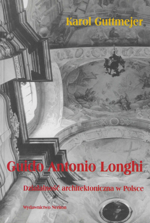 Guido Antonio Longhi. Działalność architektoniczna w Polsce Guido Antonio Longhi. Działalność architektoniczna w Polsce