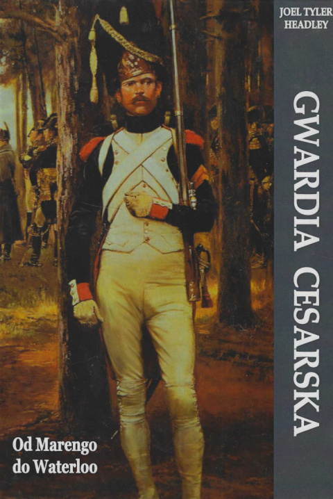 Gwardia cesarska. Od Marengo do Waterloo Gwardia cesarska. Od Marengo do Waterloo