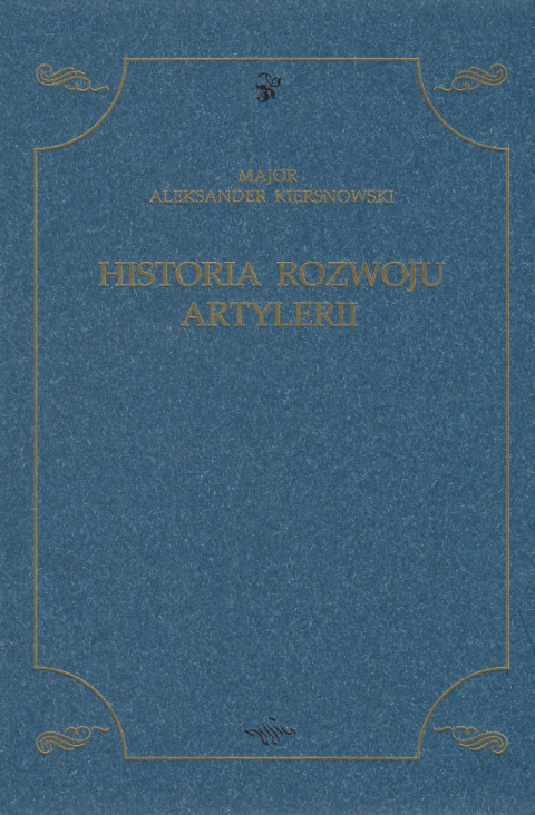 Historia rozwoju artylerii Major Aleksander Kiersnowski Historia rozwoju artylerii Major Aleksander Kiersnowski