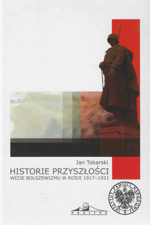 Historie przyszłości. Wizje bolszewizmu w Rosji 1917 - 1921 Historie przyszłości. Wizje bolszewizmu w Rosji 1917 - 1921