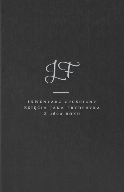 Inwentarz spuścizny księcia Jana Fryderyka z 1600 roku Inwentarz spuścizny księcia Jana Fryderyka z 1600 roku