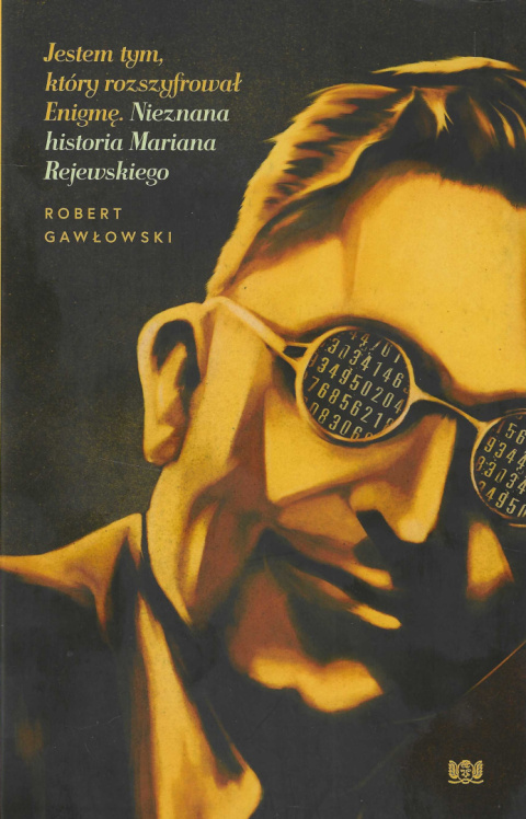 Jestem tym, który rozszyfrował Enigmę. Nieznana historia Mariana Rejewskiego Jestem tym, który rozszyfrował Enigmę. Nieznana historia Mariana Rejewskiego