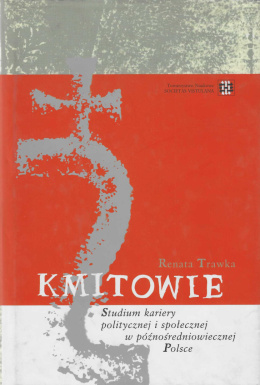 Kmitowie. Studium kariery politycznej i społecznej w późnośredniowiecznej Polsce