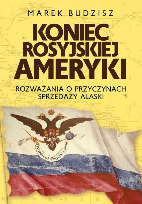 Koniec rosyjskiej Ameryki. Rozważania o przyczynach sprzedaży Alaski