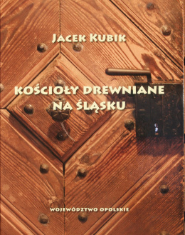 Kościoły drewniane na Śląsku. Województwo opolskie