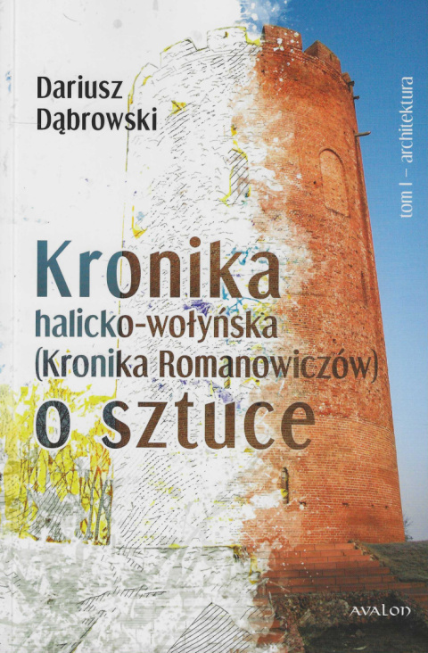 Kronika halicko-wołyńska (Kronika Romanowiczów) o sztuce. Architektura Kronika halicko-wołyńska (Kronika Romanowiczów) o sztuce. Architektura