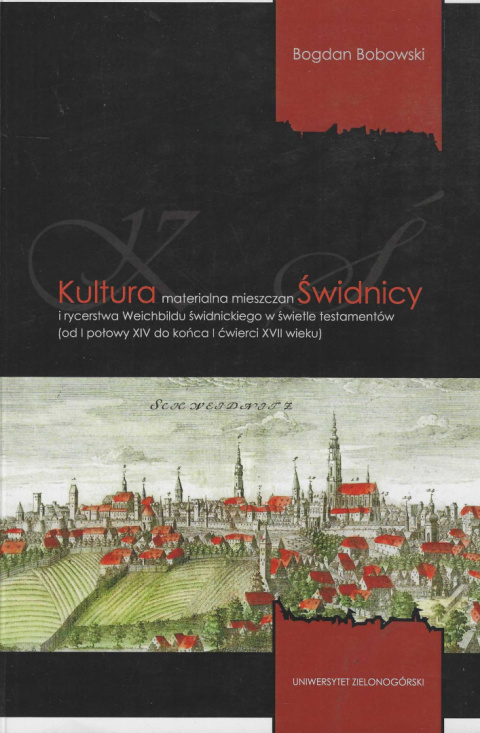 Kultura materialna mieszczan Świdnicy i rycerstwa Weichbildu świdnickiego w świetle testamentów (od I połowy XIV do końca i...) Kultura materialna mieszczan Świdnicy i rycerstwa Weichbildu świdnickiego w świetle testamentów (od I połowy XIV do końca i...)