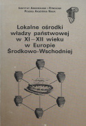 Lokalne ośrodki władzy państwowej w XI-XII wieku w Europie Środkowo-Wschodniej