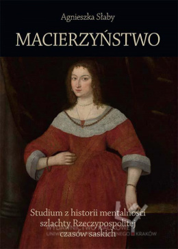 Macierzyństwo. Studium z historii mentalności szlachty Rzeczypospolitej czasów saskich