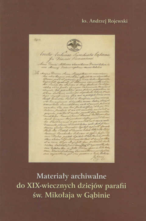 Materiały archiwalne do XIX-wiecznych dziejów parafii św. Mikołaja w Gąbinie Materiały archiwalne do XIX-wiecznych dziejów parafii św. Mikołaja w Gąbinie