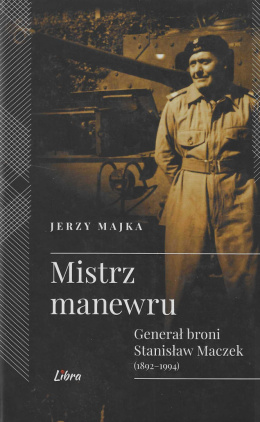 Mistrz manewru Generał broni Stanisław Maczek (1892-1994)