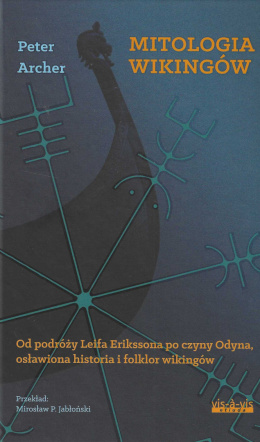 Mitologia Wikingów. Od podróży Leifa Erikssona, po czyny Odyna, osławiona historia i folklor wikingów