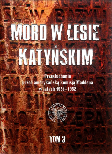 Mord w lesie katyńskim tom 3 Przesłuchania przed merykańską komisją Maddena w latach 1951-1952