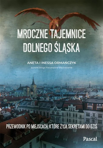 Mroczne tajemnice Dolnego Śląska. Przewodnik po miejscach, które żyją sekretami do dziś Mroczne tajemnice Dolnego Śląska. Przewodnik po miejscach, które żyją sekretami do dziś