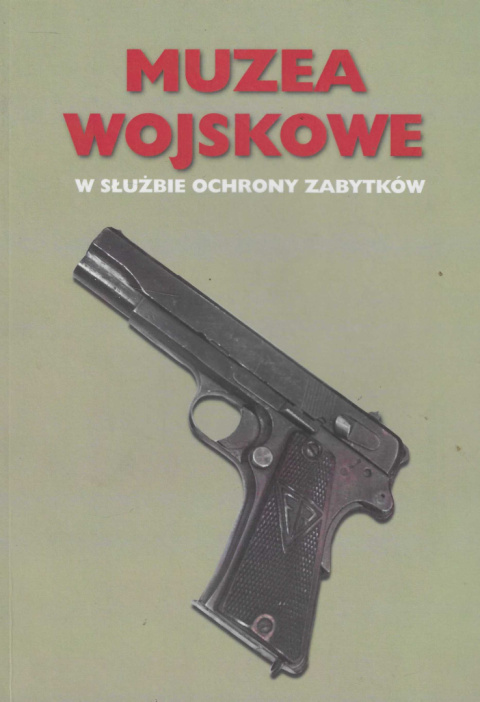 Muzea wojskowe w służbie zabytków Muzea wojskowe w służbie zabytków