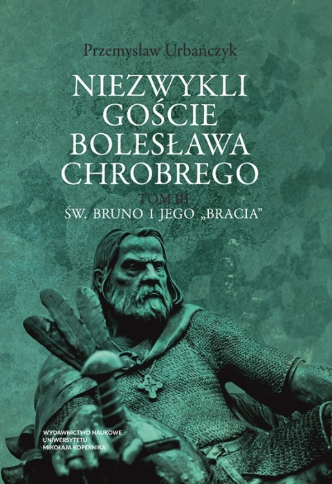 Niezwykli goście Bolesława Chrobrego. tom 3 Św. Bruno i jego bracia